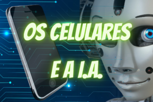 Os celulares e a AI